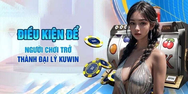 Điều kiện và nhiệm vụ khi hợp tác đại lý Kuwin 